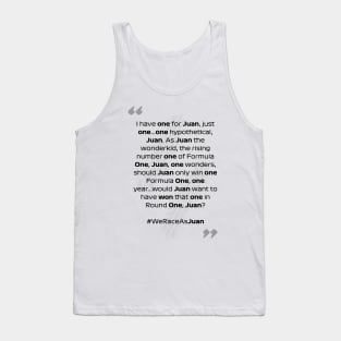 F1 Quotes - We Race As Juan Tank Top